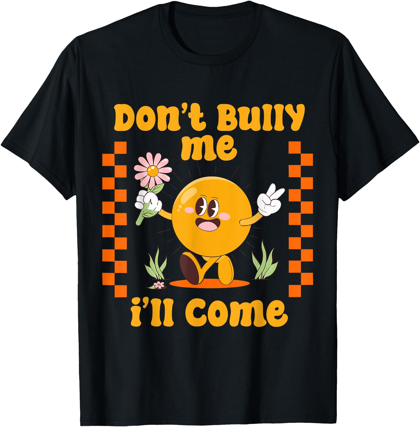 Authentic Don T Bully Me I Ll Come T-Shirt - Trendy Graphic Men Women - T-Shirt, Sweatshirt, Hoodie