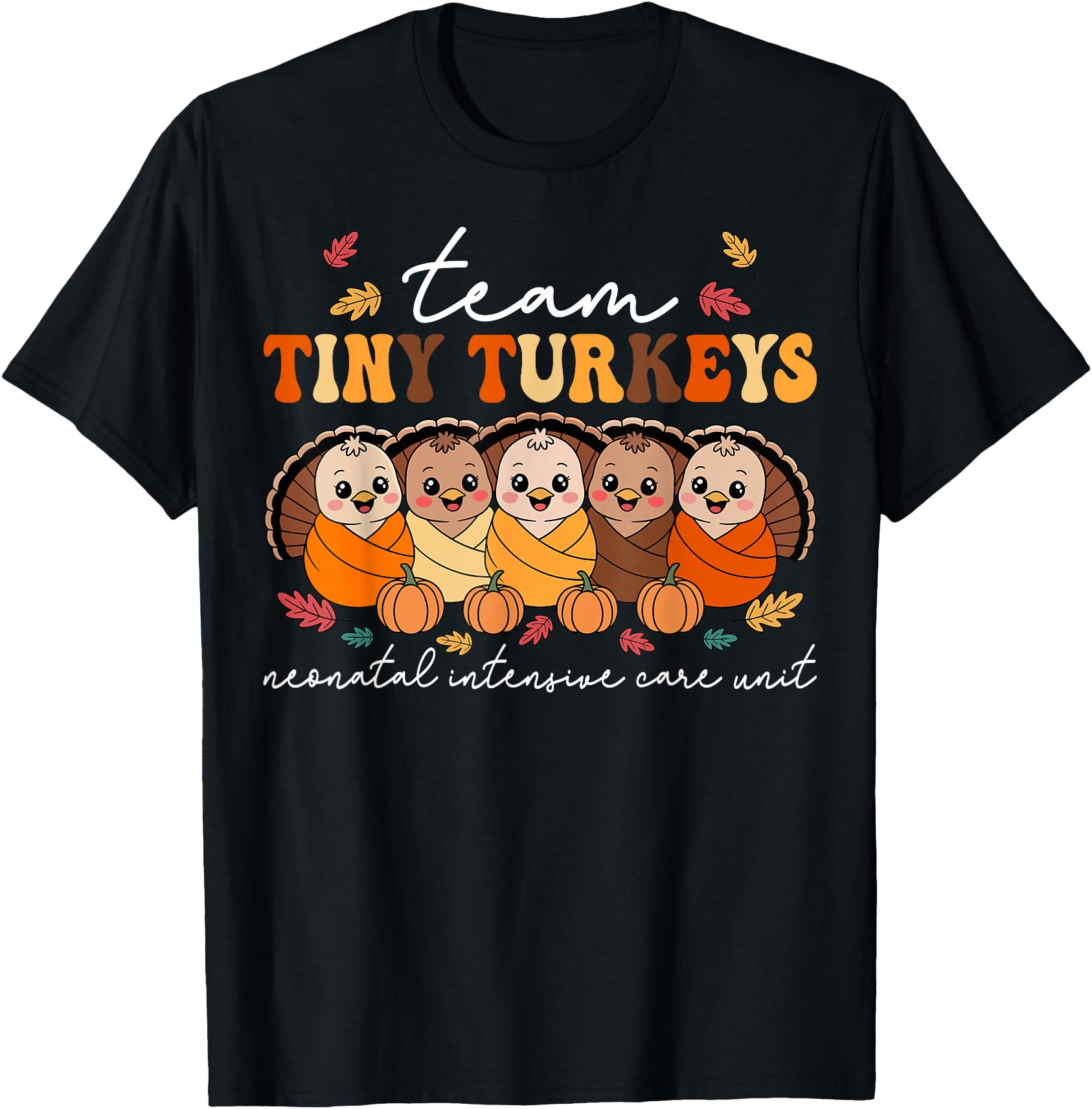 Original Team Tiny Turkeys Neonatal T-Shirt - Fun Novelty Design Men Women - T-Shirt, Sweatshirt, Hoodie