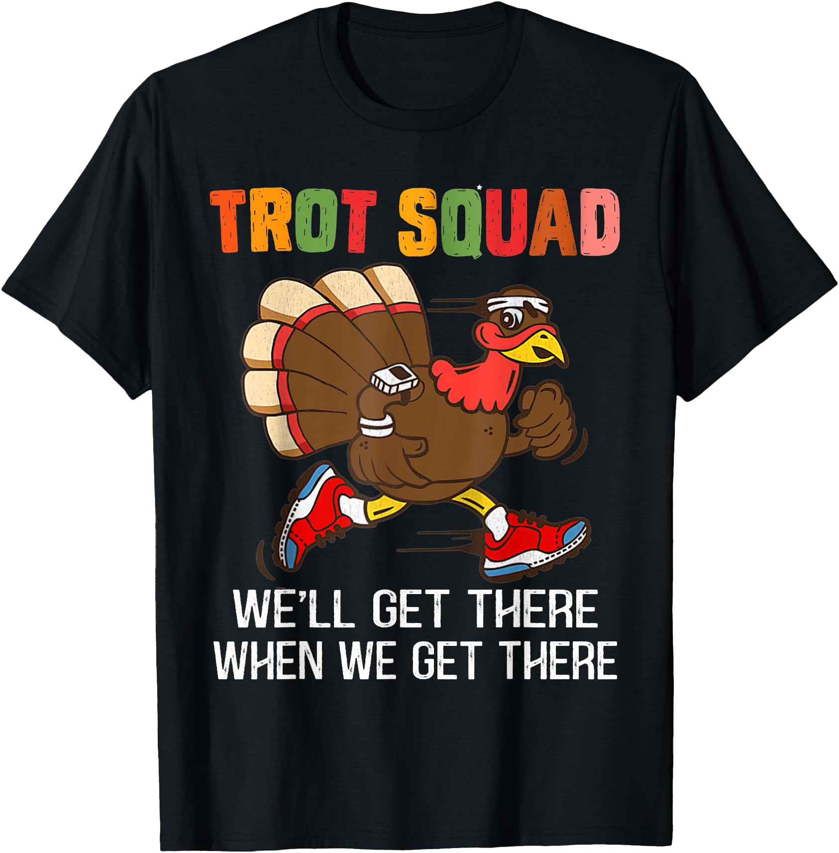 Authentic Turkey Trot Squad We Ll Sweatshirt - Trendy Graphic Men Women - T-Shirt, Sweatshirt, Hoodie