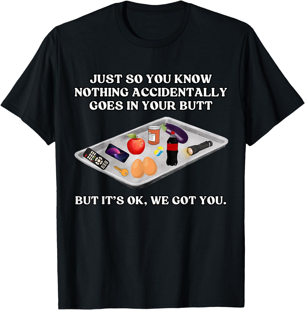 Nothing Go Accidentally To Your Butt T-Shirt - Graphic Print for Adults - T-Shirt, Sweatshirt, Hoodie