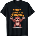 Handcrafted Today I Wanna Be Orangutan Sweatshirt - Trendy Graphic Unisex - T-Shirt, Sweatshirt, Hoodie