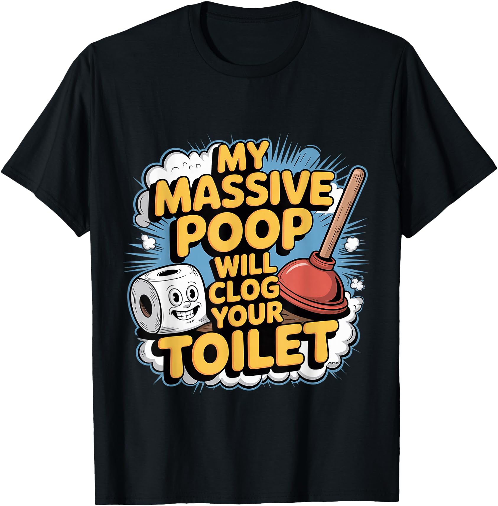 Authentic My Massive Poop Will Clog T-Shirt - Unique Graphic Men Women - T-Shirt, Sweatshirt, Hoodie