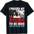 Original I Paused My Anime To Be Sweatshirt - Custom Art Print Men Women - T-Shirt, Sweatshirt, Hoodie