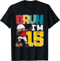 Bruh I M 15 American Football Dabbing 15Th Hoodie - Streetwear Style Unisex - T-Shirt, Sweatshirt, Hoodie
