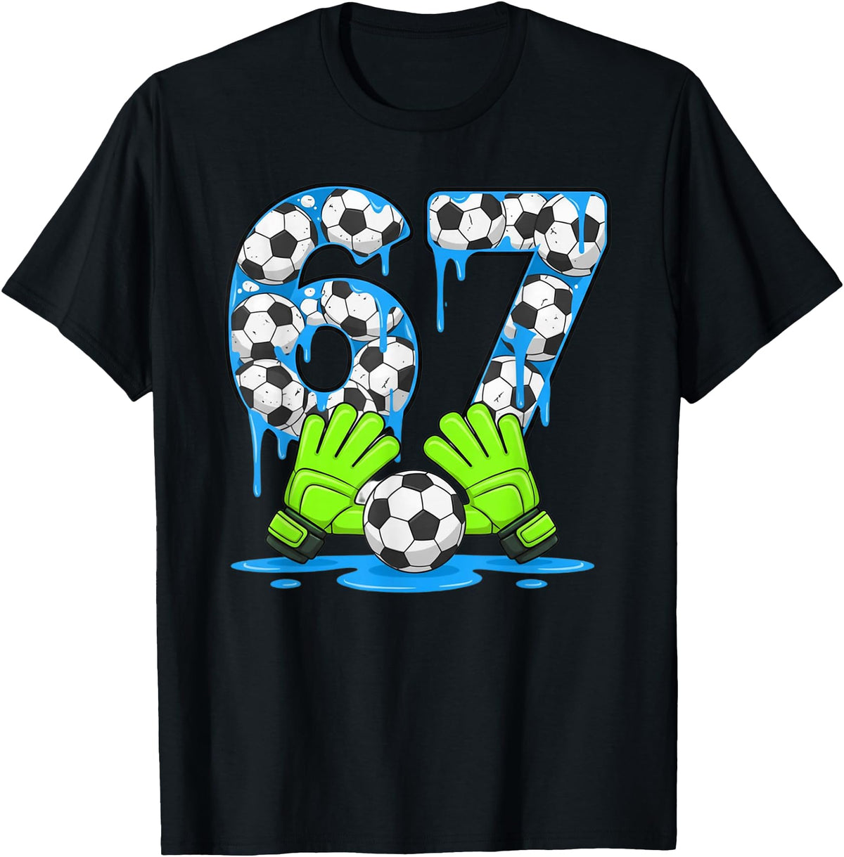 Soccer 67 Six Seven Gen Alpha Meme Drip 67 T-Shirt - Graphic Print Unisex - T-Shirt, Sweatshirt, Hoodie