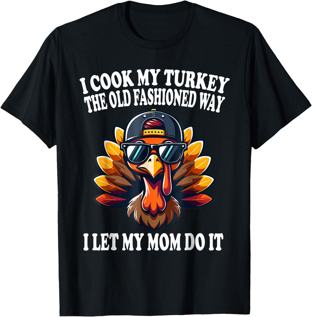 I Cook My Turkey Old Fashioned Way Hoodie - Casual Everyday Wear Men Women - T-Shirt, Sweatshirt, Hoodie