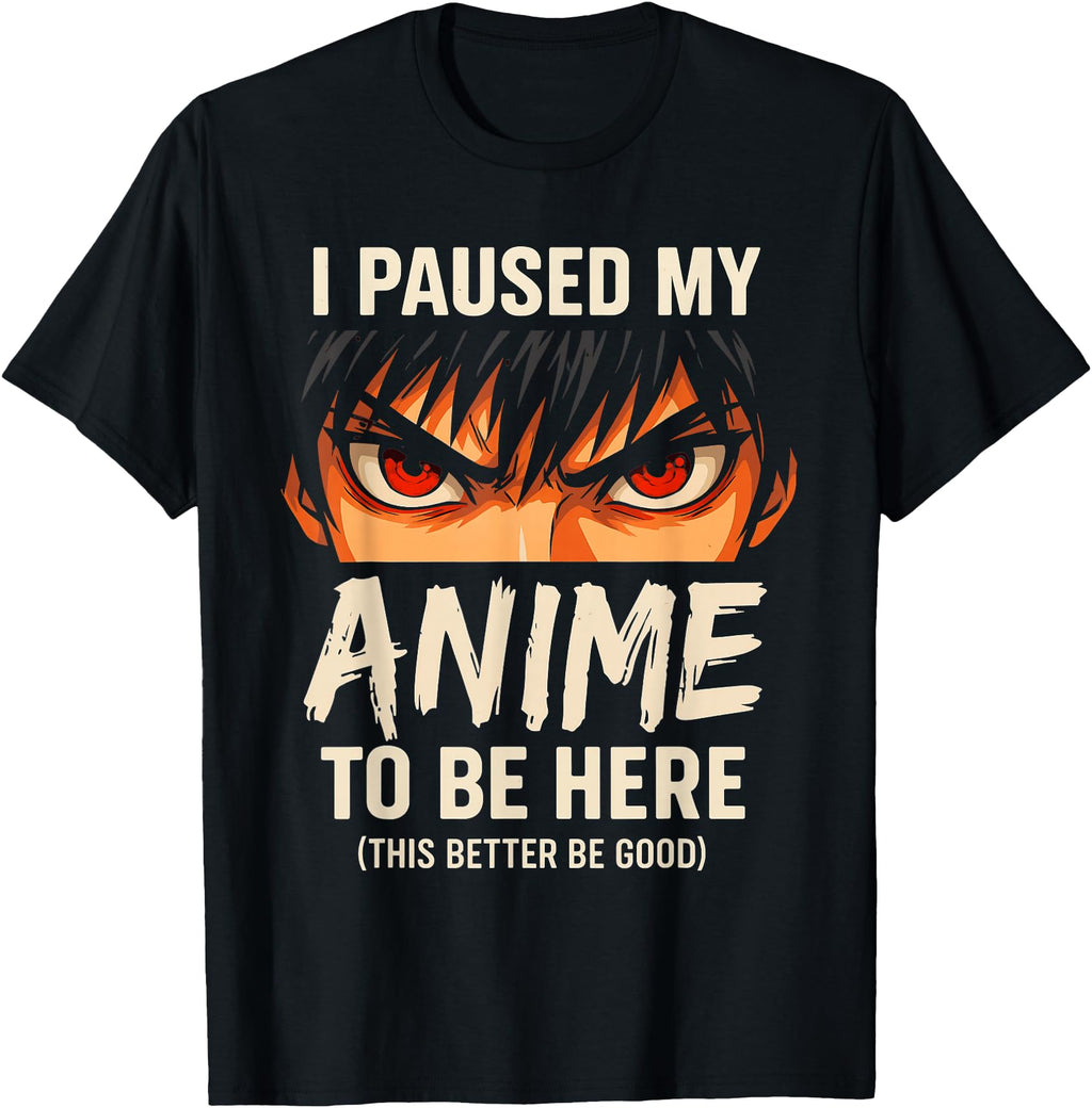 Exclusive I Paused My Anime To Be Here Hoodie - Trendy Graphic Unisex - T-Shirt, Sweatshirt, Hoodie