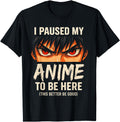 Exclusive I Paused My Anime To Be Here Hoodie - Trendy Graphic Unisex - T-Shirt, Sweatshirt, Hoodie