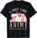Original I Only Care About Anime And Like Hoodie - Graphic Print Men Women - T-Shirt, Sweatshirt, Hoodie