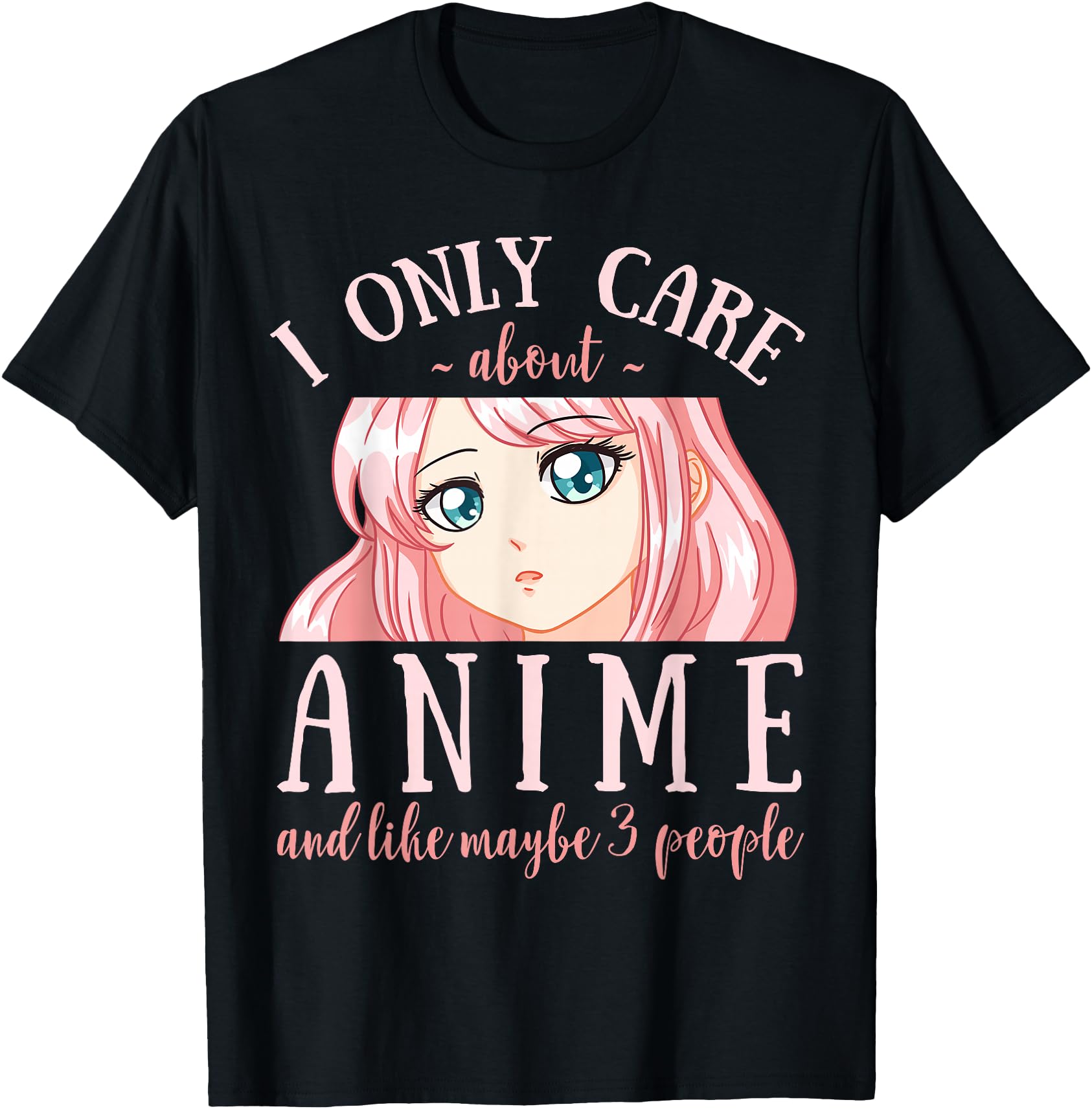 Original I Only Care About Anime And Like Hoodie - Graphic Print Men Women - T-Shirt, Sweatshirt, Hoodie