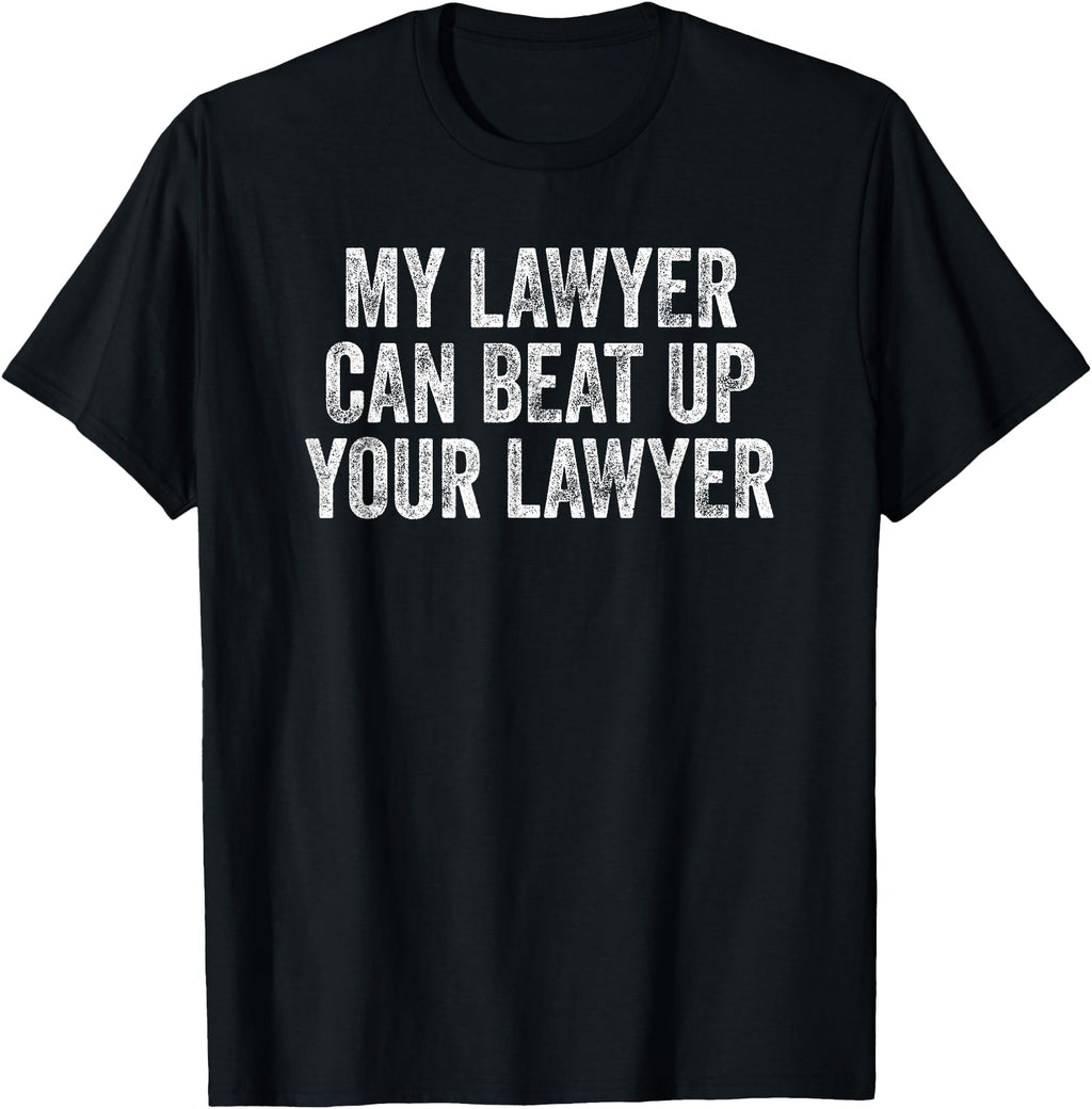 Exclusive My Lawyer Can Beat Up Your T-Shirt - Graphic Print Men Women - T-Shirt, Sweatshirt, Hoodie
