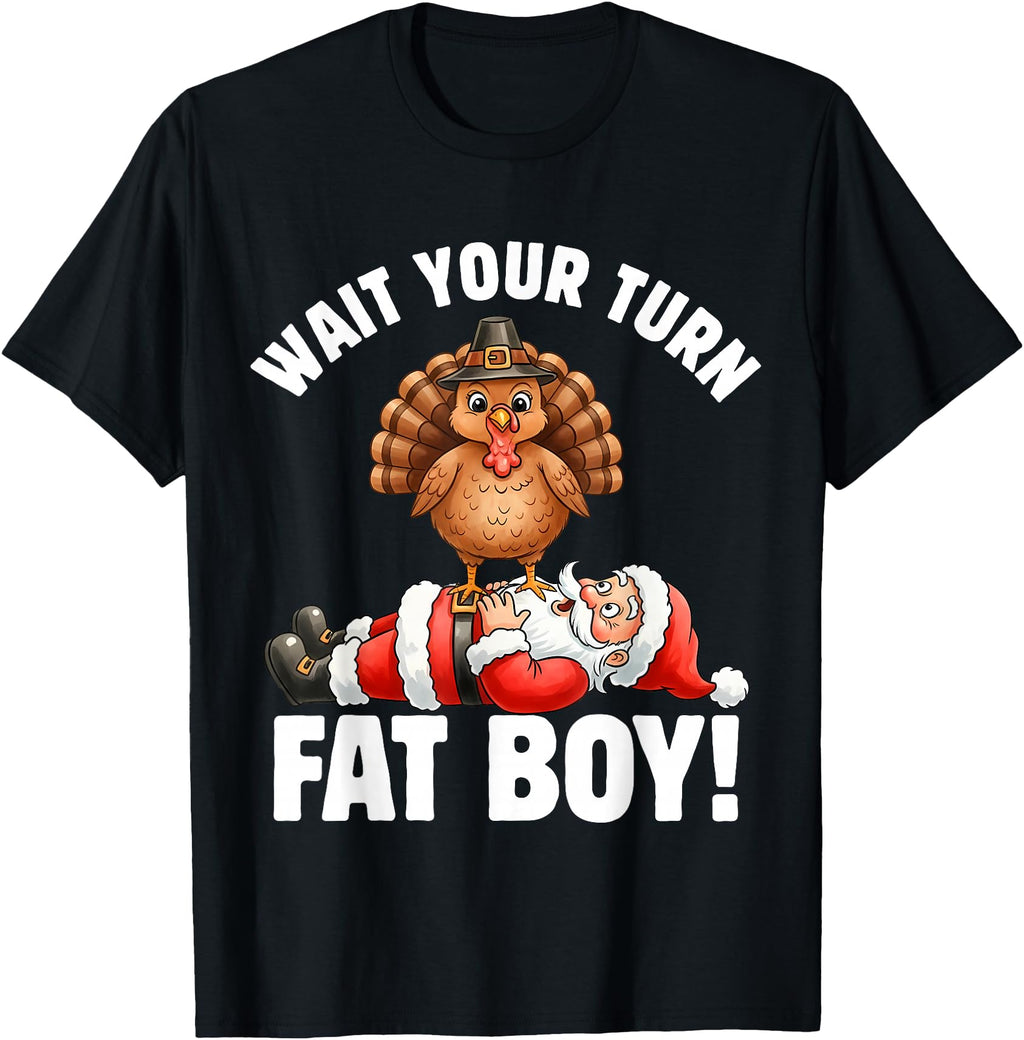 Thanksgiving Wait Your Turn Fat Turkey T-Shirt - Graphic Print for Adults - T-Shirt, Sweatshirt, Hoodie