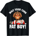 Thanksgiving Wait Your Turn Fat Turkey T-Shirt - Graphic Print for Adults - T-Shirt, Sweatshirt, Hoodie
