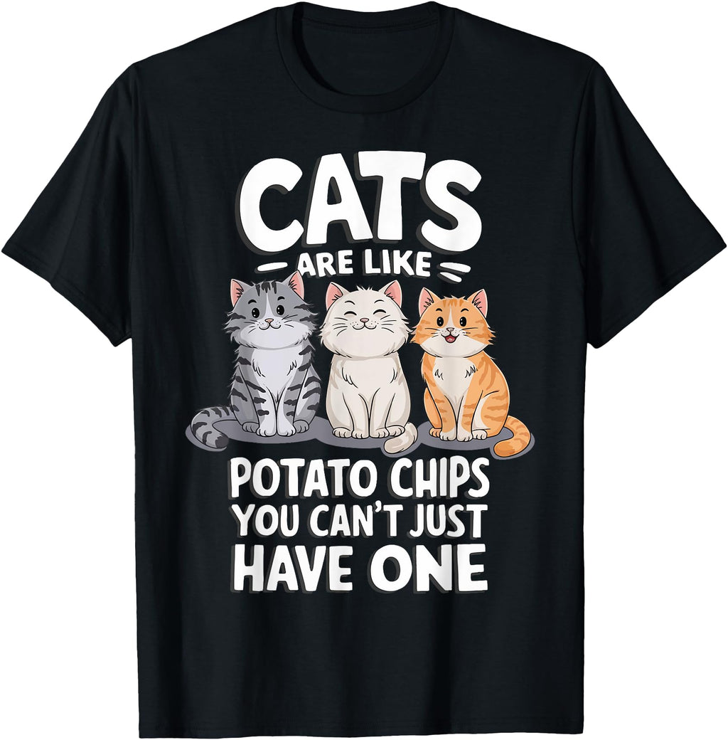 Cats Are Like Potato Chips You Cant T-Shirt - Graphic Print for Adults - T-Shirt, Sweatshirt, Hoodie