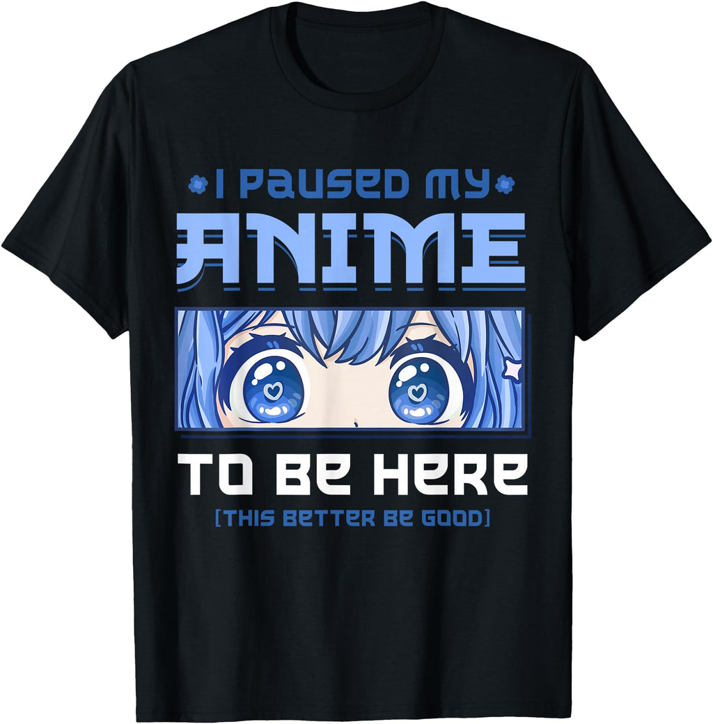 Anime I Paused My Anime To Be Here Hoodie - Casual Everyday Wear for Adults - T-Shirt, Sweatshirt, Hoodie