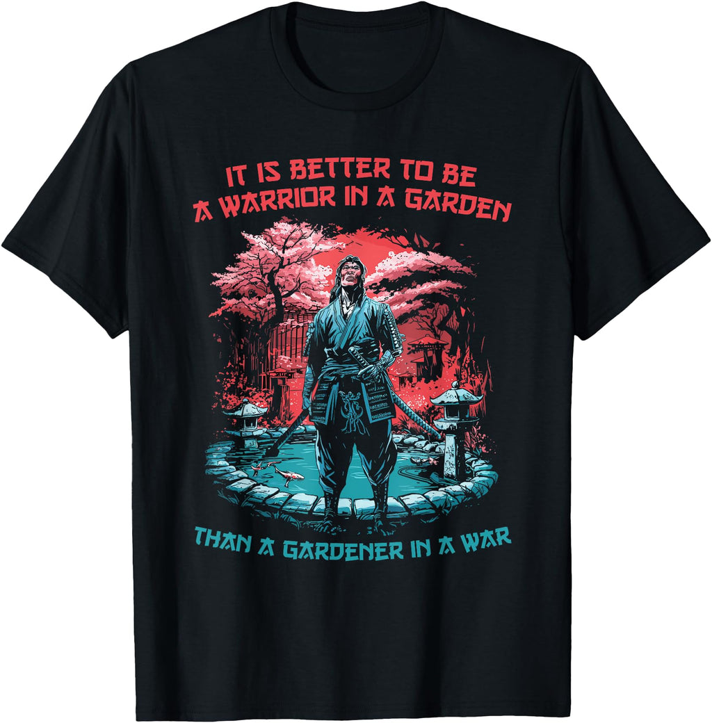 Its Better To Be Warrior Garden T-Shirt - Streetwear Style for Adults - T-Shirt, Sweatshirt, Hoodie