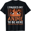 Exclusive I Paused My Anime To Be Here Hoodie - Novelty Apparel Men Women - T-Shirt, Sweatshirt, Hoodie
