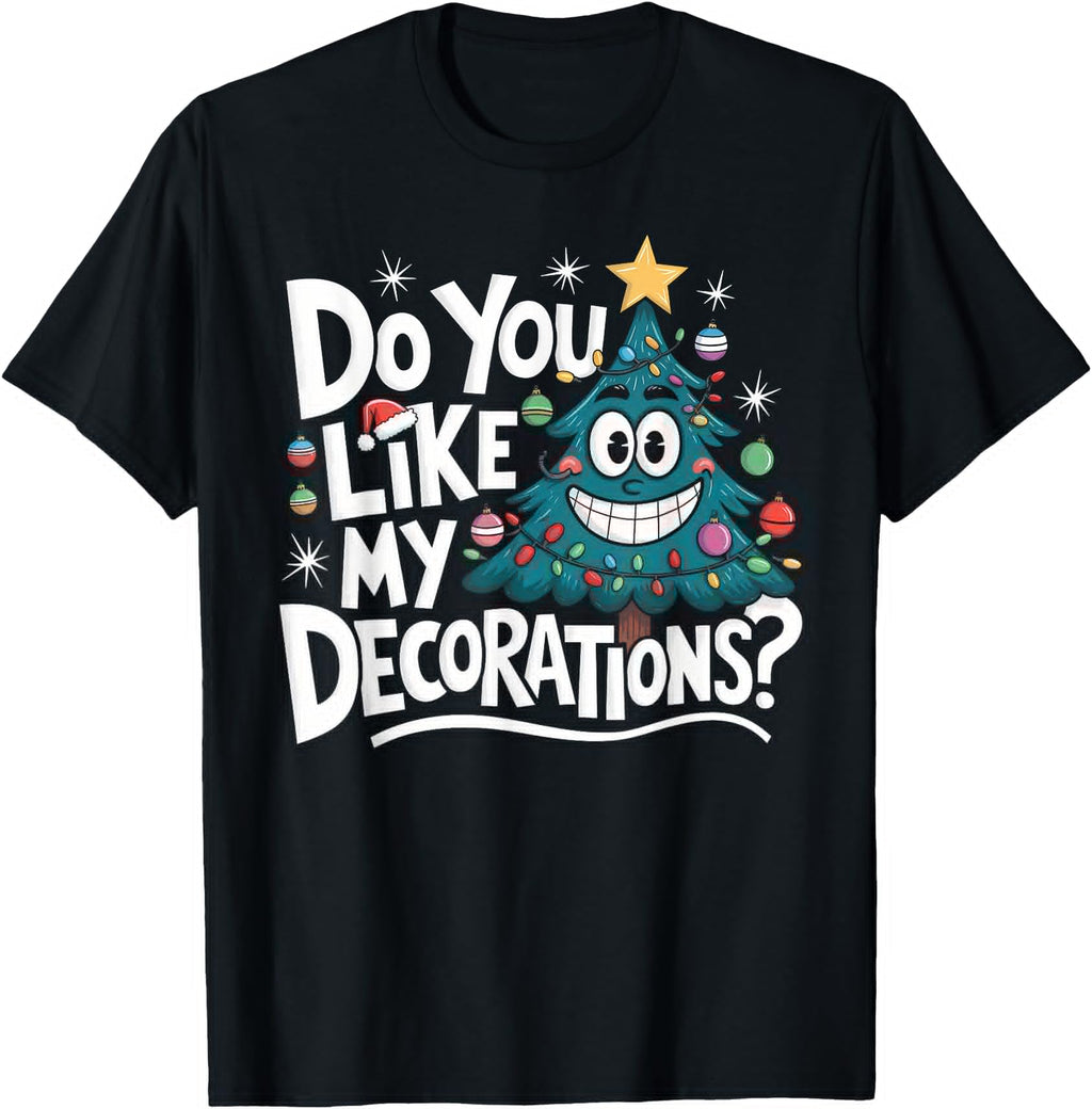 Tree Do You Like My Decorations Sweatshirt - Graphic Print for Adults - T-Shirt, Sweatshirt, Hoodie