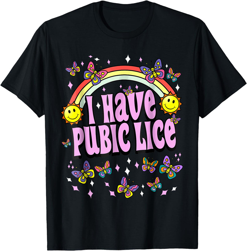 I Have Pubic Lice Offensive T-Shirt - Custom Art Print Unisex - T-Shirt, Sweatshirt, Hoodie