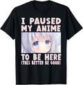 Original Kawaii I Pause My Anime To Sweatshirt - Novelty Apparel Men Women - T-Shirt, Sweatshirt, Hoodie