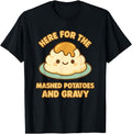 Thanksgiving Here Mashed Potatoes And Hoodie - Unique Graphic Men Women - T-Shirt, Sweatshirt, Hoodie