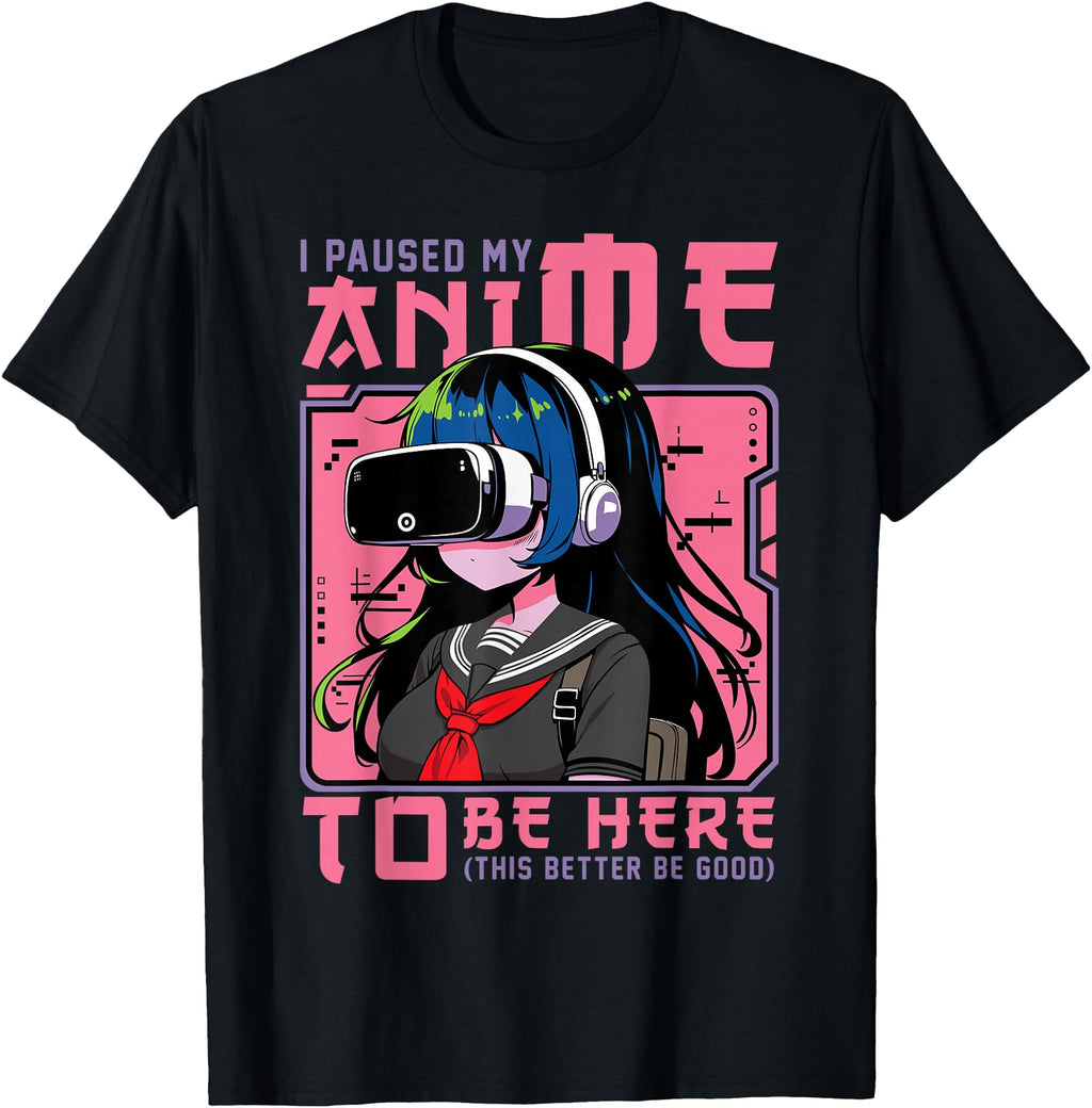Exclusive I Paused My Anime To Be T-Shirt - Casual Everyday Wear Men Women - T-Shirt, Sweatshirt, Hoodie