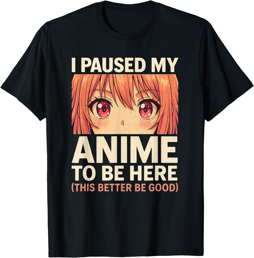 Exclusive I Paused My Anime To Be Here Hoodie - Minimalist Print Men Women - T-Shirt, Sweatshirt, Hoodie