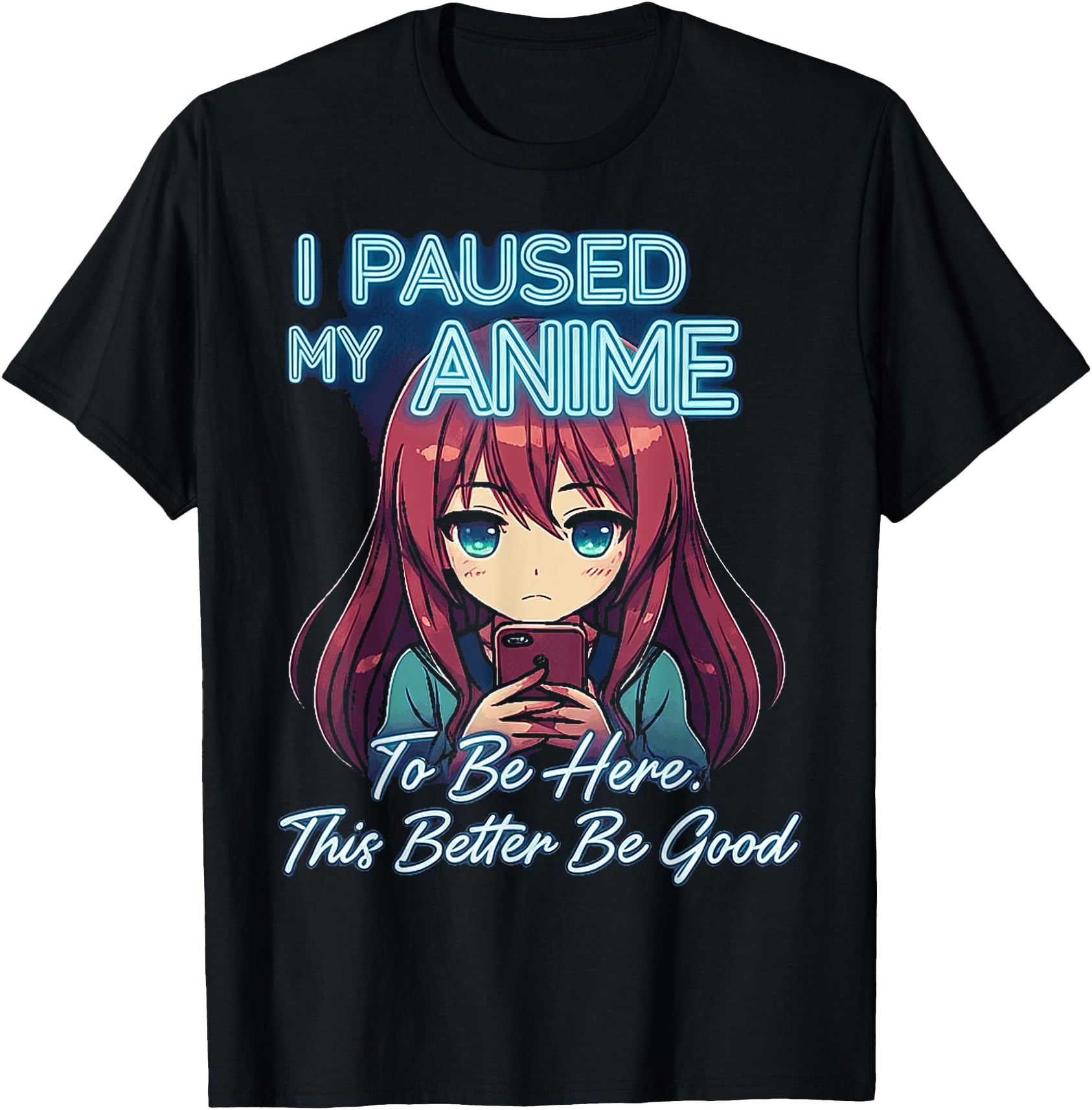 Authentic I Paused My Anime To Be Here Sweatshirt - Trendy Graphic Unisex - T-Shirt, Sweatshirt, Hoodie