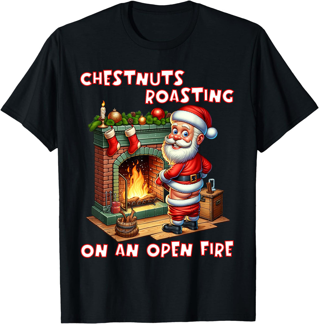 Original Chestnuts Roasting Open Fire T-Shirt - Fun Novelty Design Unisex - T-Shirt, Sweatshirt, Hoodie