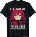 Original I Paused My Anime To Be Here T-Shirt - Minimalist Print Unisex - T-Shirt, Sweatshirt, Hoodie