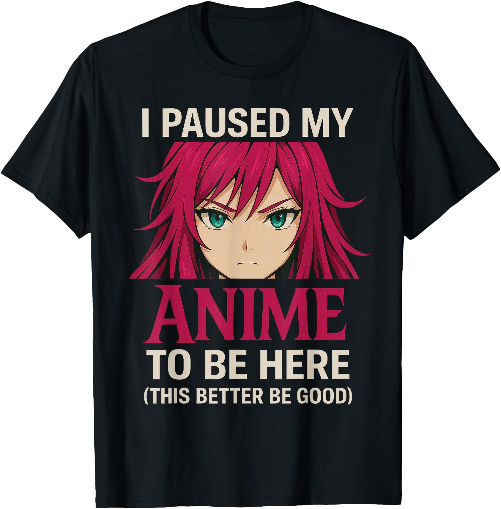 Original I Paused My Anime To Be Here T-Shirt - Minimalist Print Unisex - T-Shirt, Sweatshirt, Hoodie