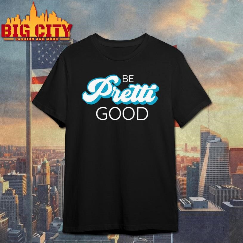 Be Pretti Good - Adult & Kids T-Shirts, Sweatshirts & Hoodies apparel design preview 1