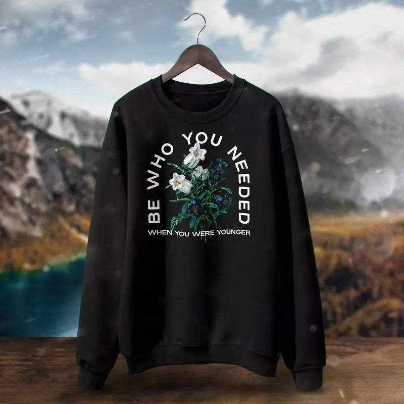 Be Who You Needed When Were Younger Self Love - Adult & Kids T-Shirts, Sweatshirts & Hoodies apparel design preview 1