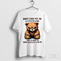 Bear Dont Ever Put Me In A Situation Where I Have To - Adult & Kids T-Shirts, Sweatshirts & Hoodies apparel design preview 1