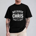 Because I'M Chris That'S Why Casual Crew Neck Short - Adult & Kids T-Shirts, Sweatshirts & Hoodies apparel design preview 1