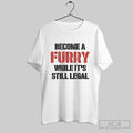 Become A Furry While Its Still Legal - Adult & Kids T-Shirts, Sweatshirts & Hoodies apparel design preview 1