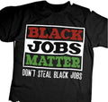 Black Jobs Matter Don'T Steal Full Sizes Colors - Adult & Kids T-Shirts, Sweatshirts & Hoodies apparel design preview 1