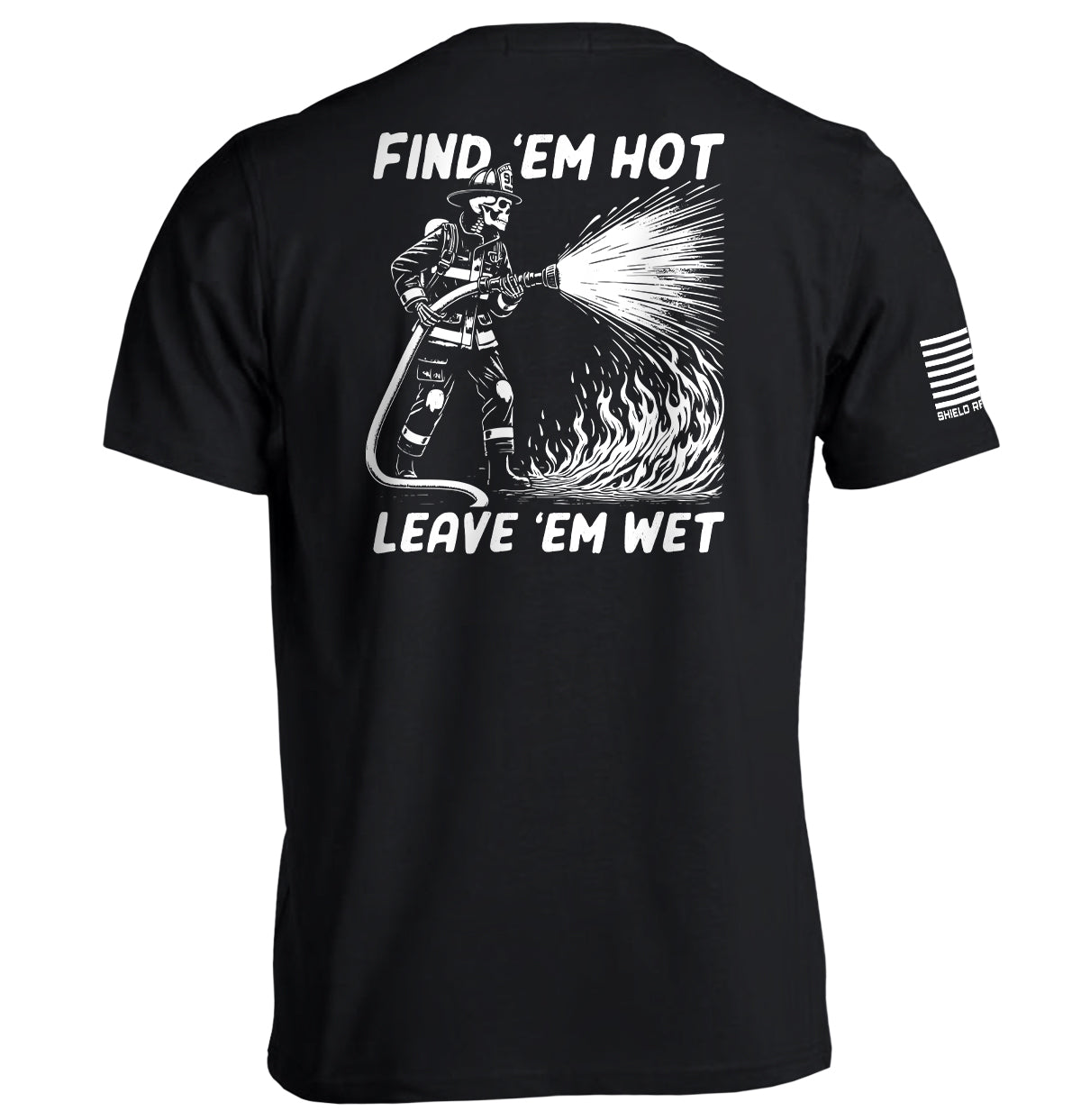 Find 'Em Hot Leave Wet - Adult & Kids T-Shirts, Sweatshirts & Hoodies apparel design preview 1