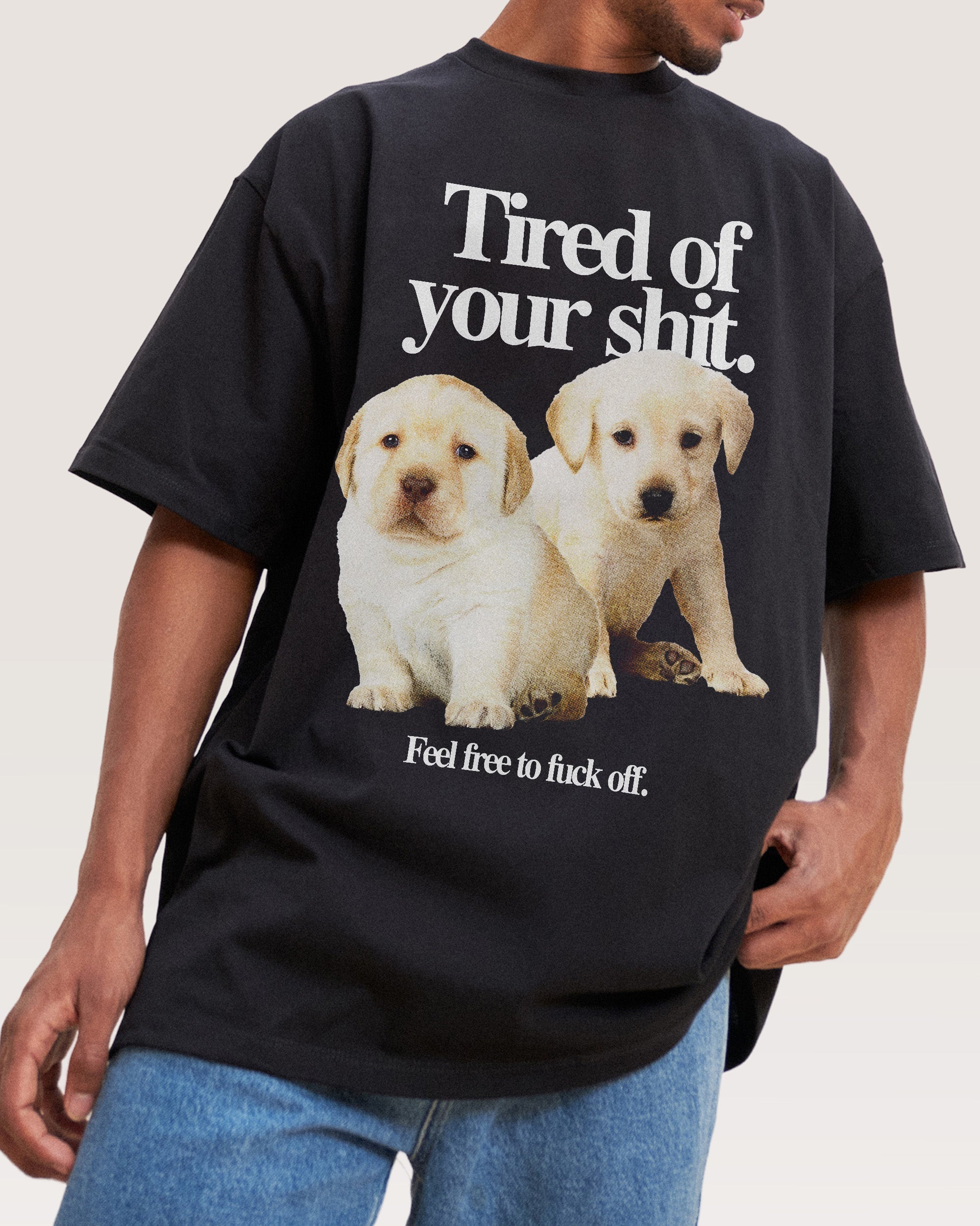 Tired of Your Shit Oversized - Adult & Kids T-Shirts, Sweatshirts & Hoodies apparel design preview 1