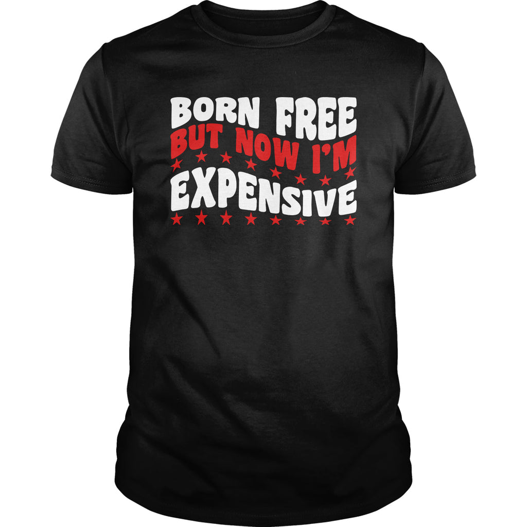Born Free But Now I'm Expensive - Adult & Kids T-Shirts, Sweatshirts & Hoodies apparel design preview 1