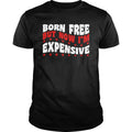 Born Free But Now I'm Expensive - Adult & Kids T-Shirts, Sweatshirts & Hoodies apparel design preview 1