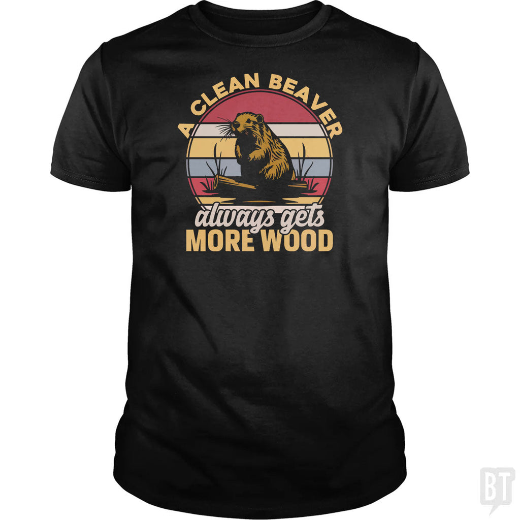 A Clean Beaver Always Gets More Wood - Adult & Kids T-Shirts, Sweatshirts & Hoodies apparel design preview 1