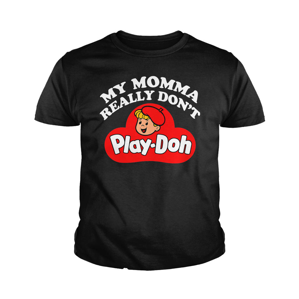 My Momma Really Don't Play Doh - Adult & Kids T-Shirts, Sweatshirts & Hoodies apparel design preview 1