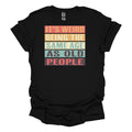 It's Weird Being The Same Age As Old People - Adult & Kids T-Shirts, Sweatshirts & Hoodies apparel design preview 1