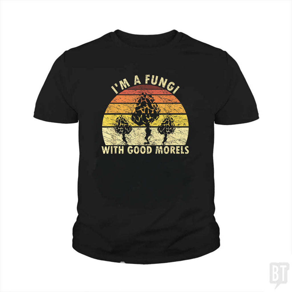 I'm A Fungi With Good Morels - Adult & Kids T-Shirts, Sweatshirts & Hoodies apparel design preview 1