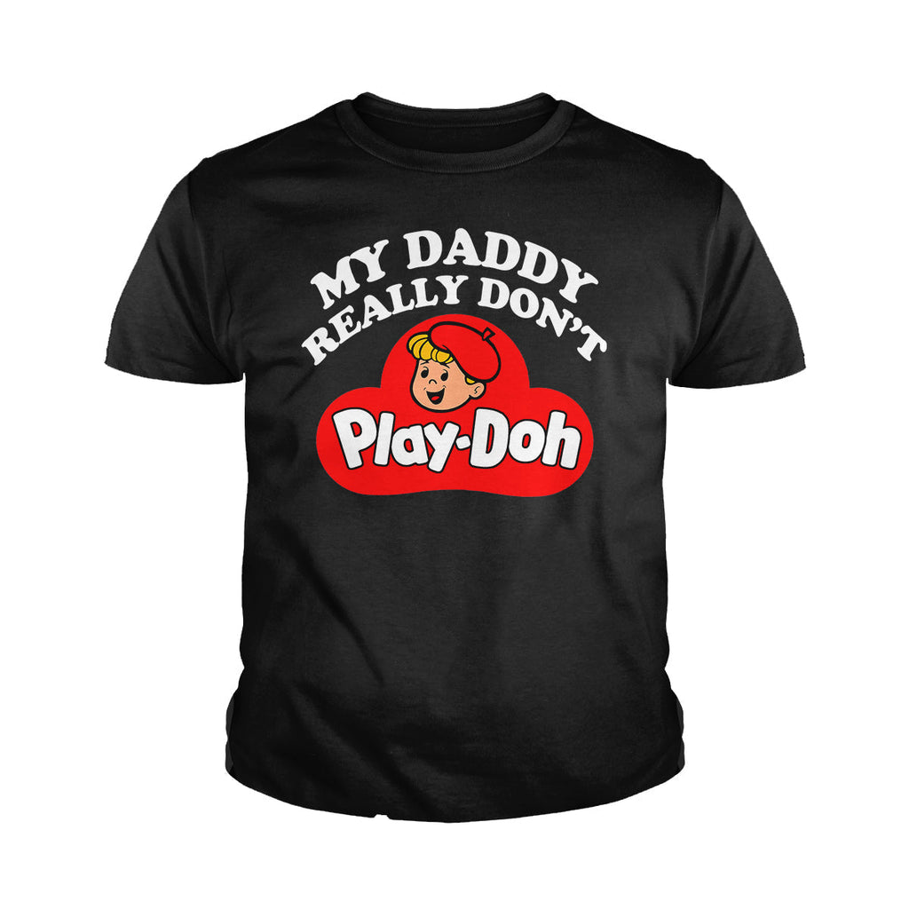 My Daddy Really Don't Play Doh - Adult & Kids T-Shirts, Sweatshirts & Hoodies apparel design preview 1