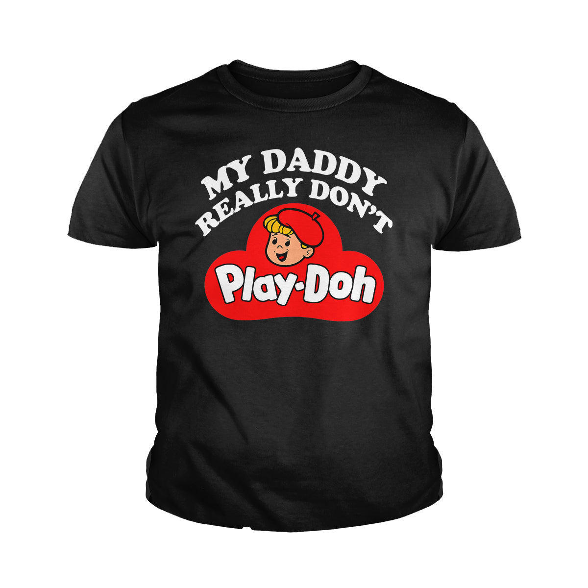 My Daddy Really Don't Play Doh - Adult & Kids T-Shirts, Sweatshirts & Hoodies apparel design preview 1
