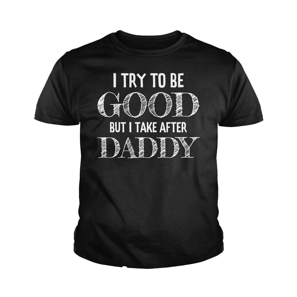I Try to be Good - Adult & Kids T-Shirts, Sweatshirts & Hoodies apparel design preview 1
