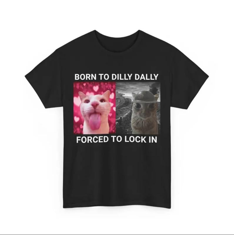 Born Dilly Dally Forced Lock Cat Meme Silly - Adult & Kids T-Shirts, Sweatshirts & Hoodies apparel design preview 1