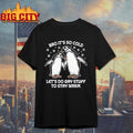 Bro It’s So Cold Let’s Do Gay Stuff To - Adult & Kids T-Shirts, Sweatshirts & Hoodies apparel design preview 1